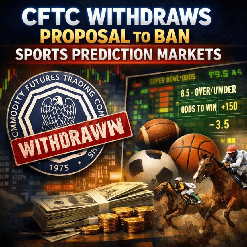 **Headline:** CFTC Withdraws Proposed Ban on Sports and Political Prediction Markets